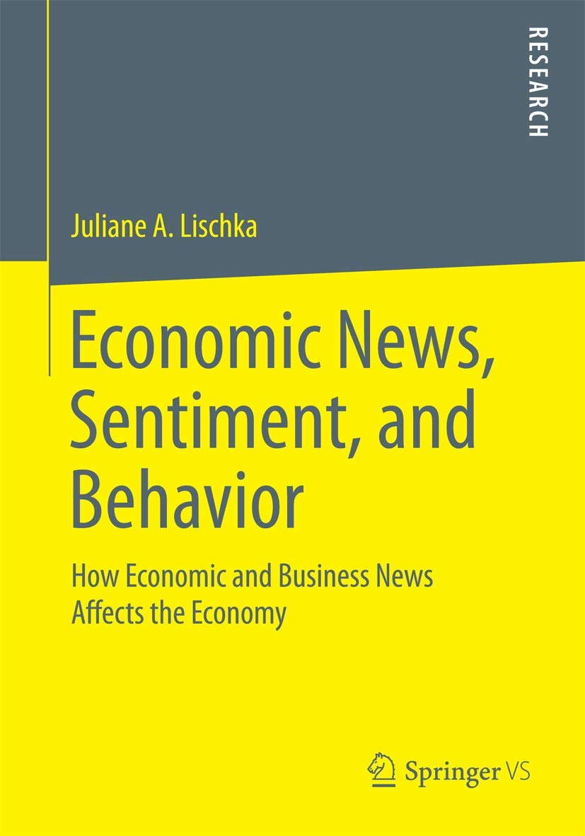 economic news sentiment and behavior how economic and business news affects the economy 1st edition lischka,