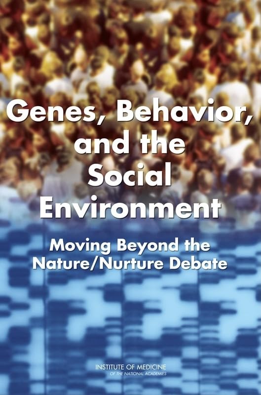 genes behavior and the social environment moving beyond the nature/nurture debate 1st edition institute of