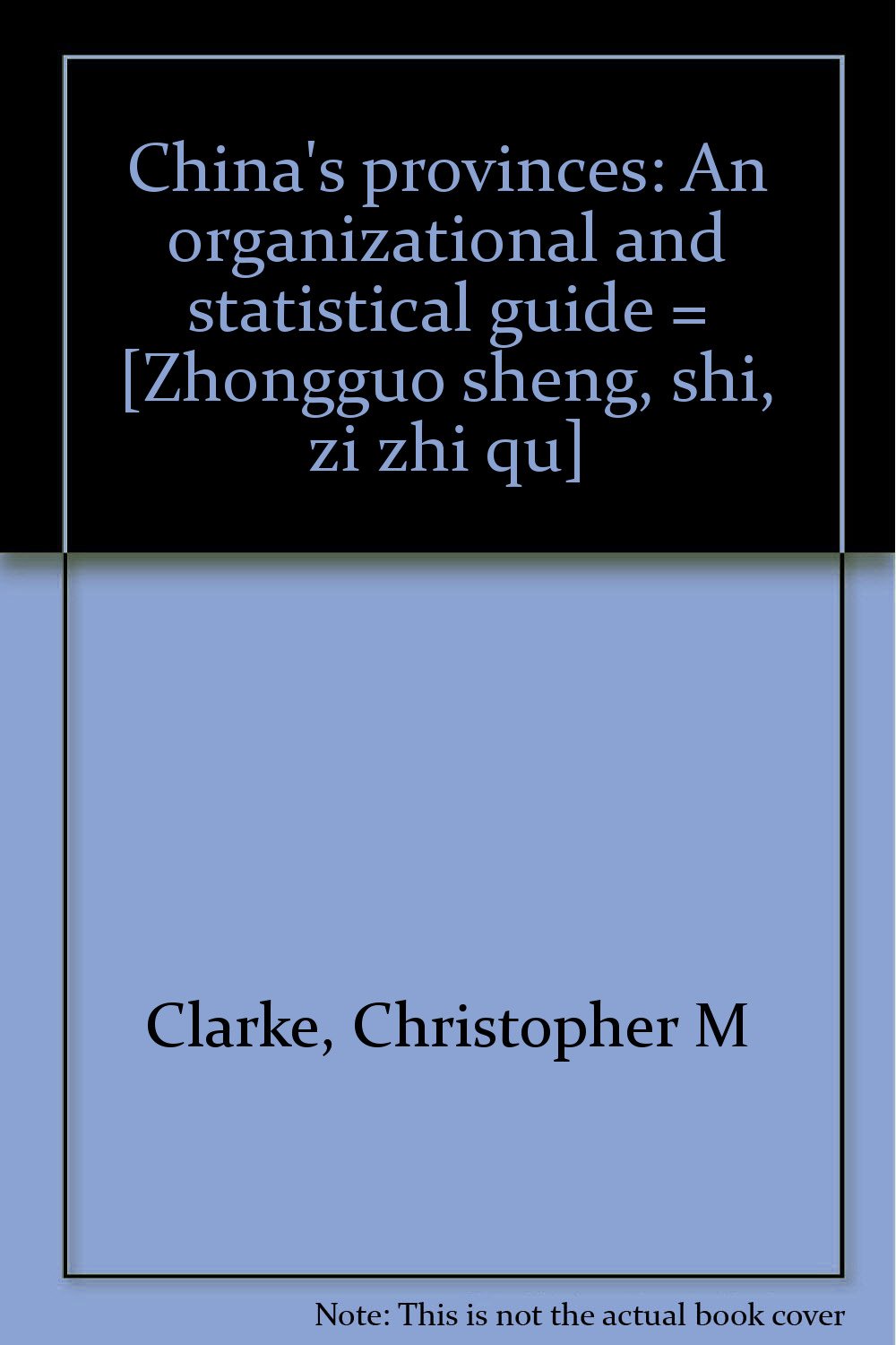 chinas provinces an organizational and statistical guide zhongguo sheng shi zi zhi qu  clarke, christopher m