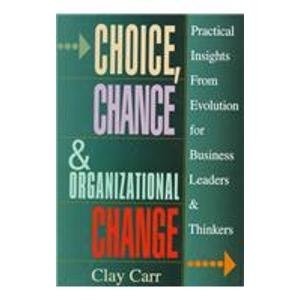 choice chance and organizational change practical insights from evolution for business leaders and thinkers