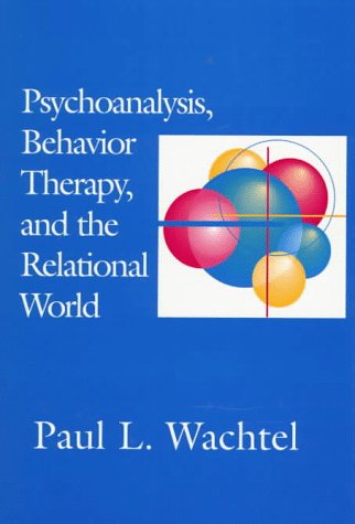 psychoanalysis behavior therapy and the relational world 1st edition wachtel, paul l. 1557984093,