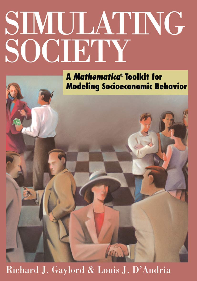 simulating society a mathematica toolkit for modeling socioeconomic behavior 1st edition gaylord, richard j.,