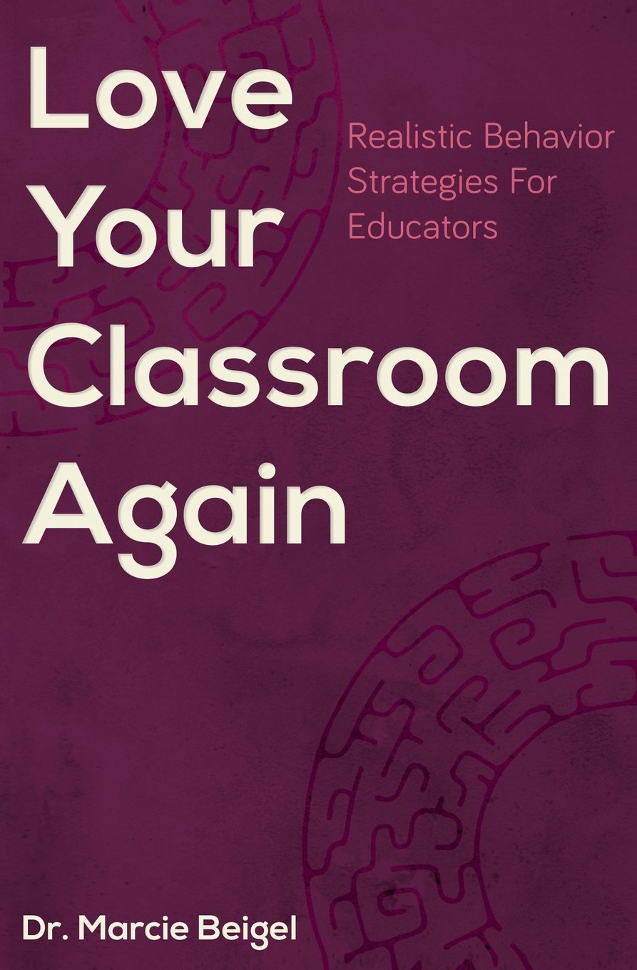 love your classroom again realistic behavior strategies for educators 1st edition beigel, dr. marcie