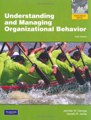 understanding and managing organizational behavior jennifer m george gareth r jones 6th edition jennifer m.