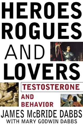 heroes rogues and lovers testosterone and behavior 1st edition dabbs, james mcbride, mary godwin 0071357394,