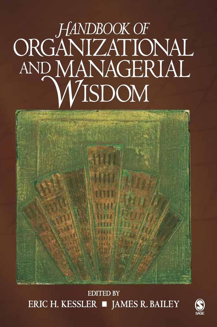 handbook of organizational and managerial wisdom 1st edition kessler, eric h., bailey, james 1412915619,