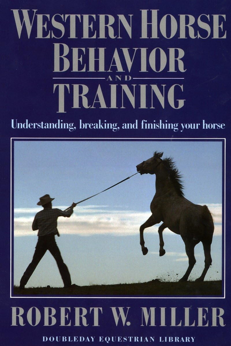 western horse behavior and training understanding breaking and finishing your horse  miller, robert w.