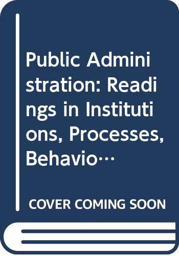 public administration readings in institutions processes behavior policy 3rd edition golembiewski, robert t.,