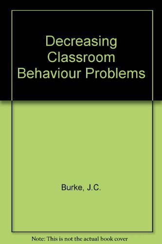 decreasing classroom behavior problems practical guidelines for teachers 1st edition burke, john c.
