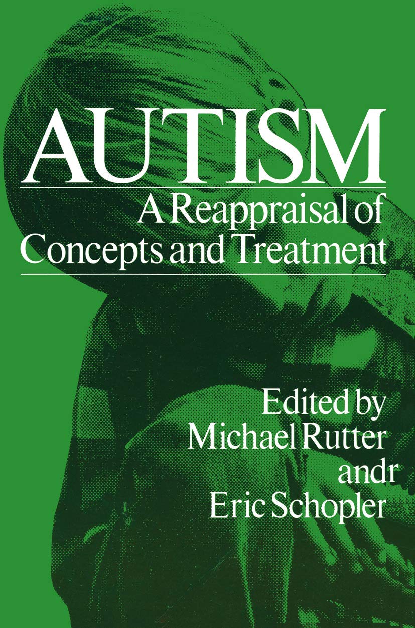 autism a reappraisal of concepts and treatment 1978 edition rutter, michael, and eric schopler, editors