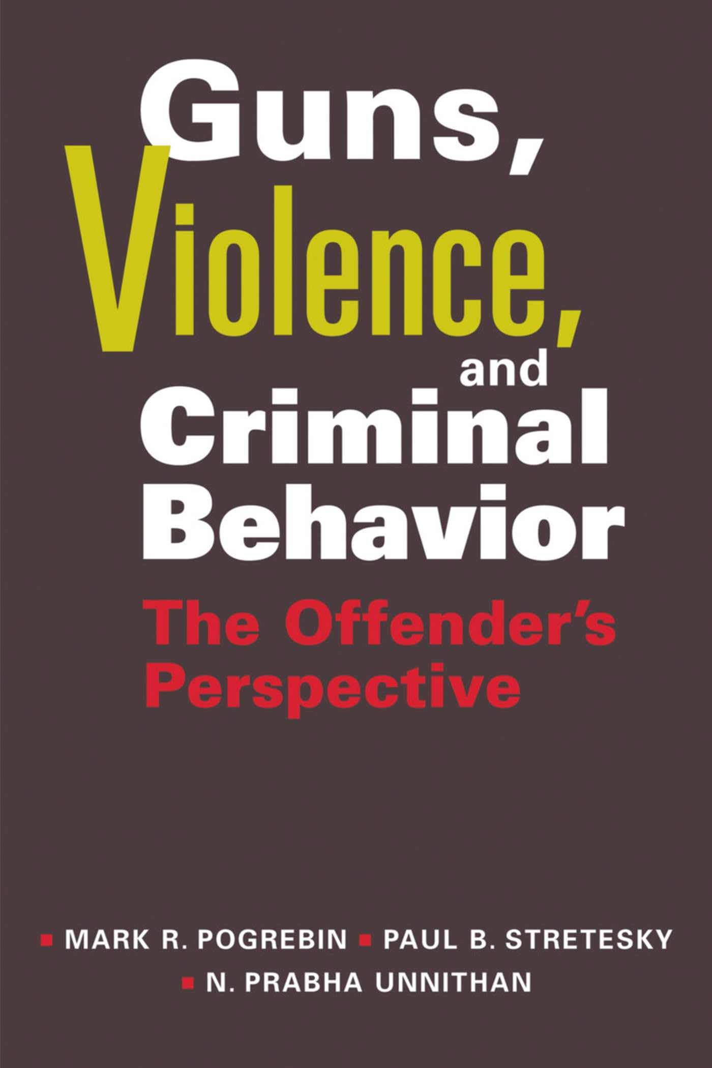 guns violence and criminal behavior the offenders perspective 1st edition pogrebin, mark, stretesky, paul b.,