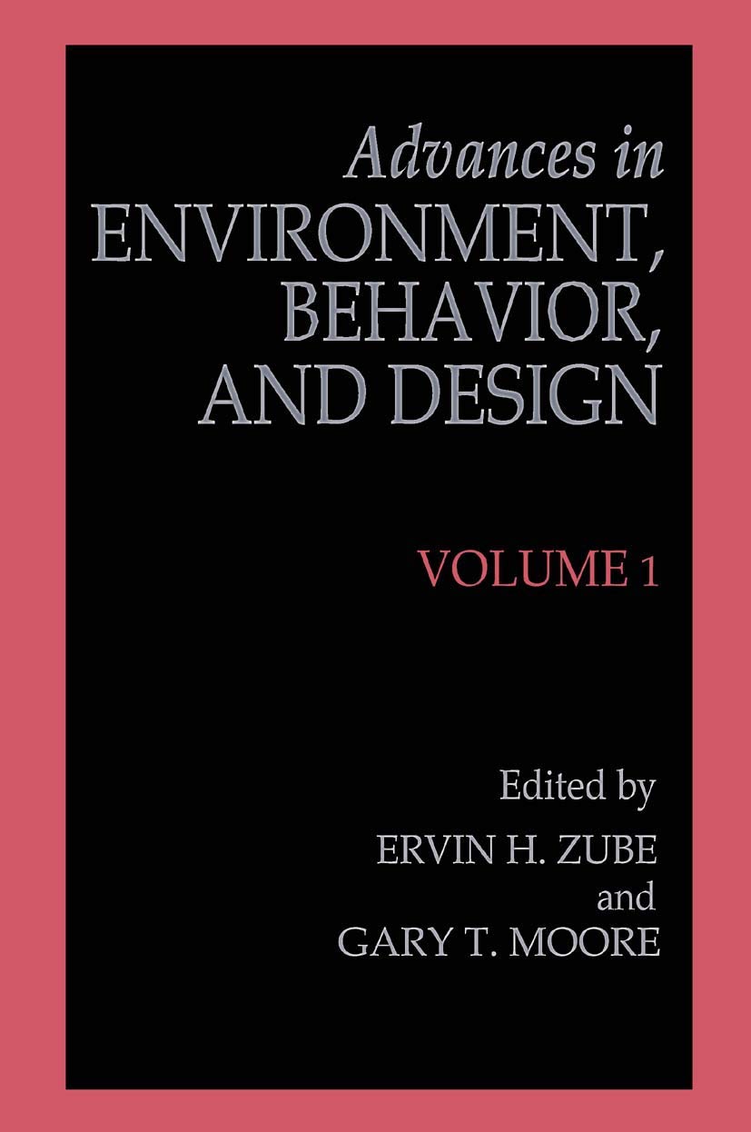 advances in environment behavior and design volume 1 1st edition zube, ervin h. and gary t. moore, eds.