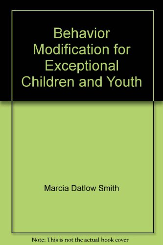 behavior modification for exceptional children and youth  smith, marcia datlow 0890796521, 9780890796528