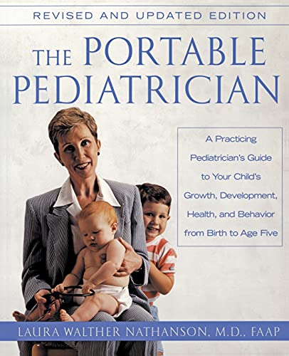 the portable pediatrician a practicing pediatricians guide to your childs growth development health and