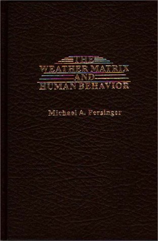 the weather matrix and human behavior  michael a. persinger 0275905365, 9780275905361