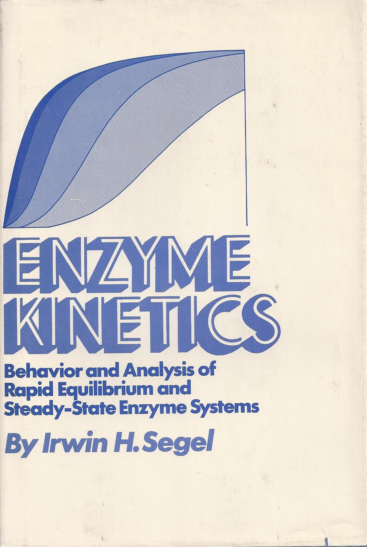enzyme kinetics behavior and analysis of rapid equilibrium and steady state enzyme systems 1st edition segel,