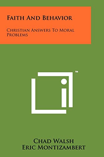 faith and behavior christian answers to moral problems chad walsh, eric montizambert 1258134403,