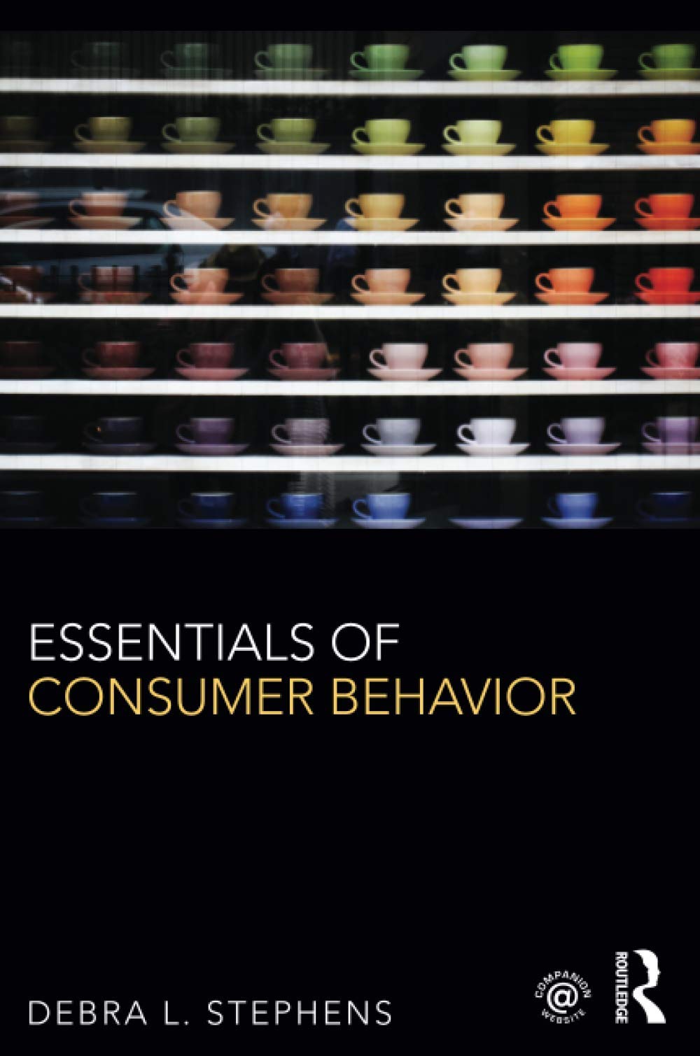 essentials of consumer behavior 1st edition stephens, debra l. 1138791733, 9781138791732
