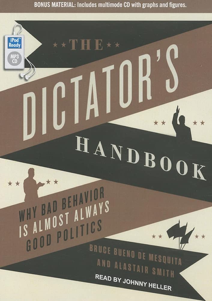 the dictators handbook why bad behavior is almost always good politics mp3 - unabridged cd edition bueno de