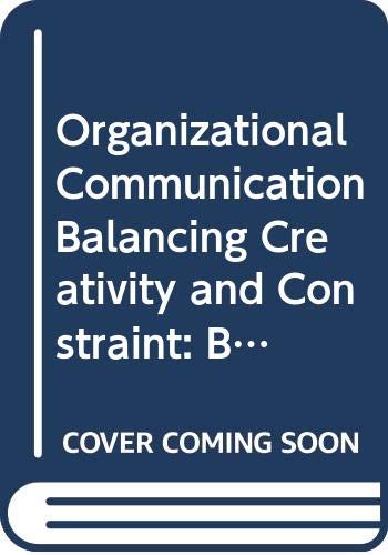 organizational communication balancing creativity and constraint balancing creativity and constraint  eric m.