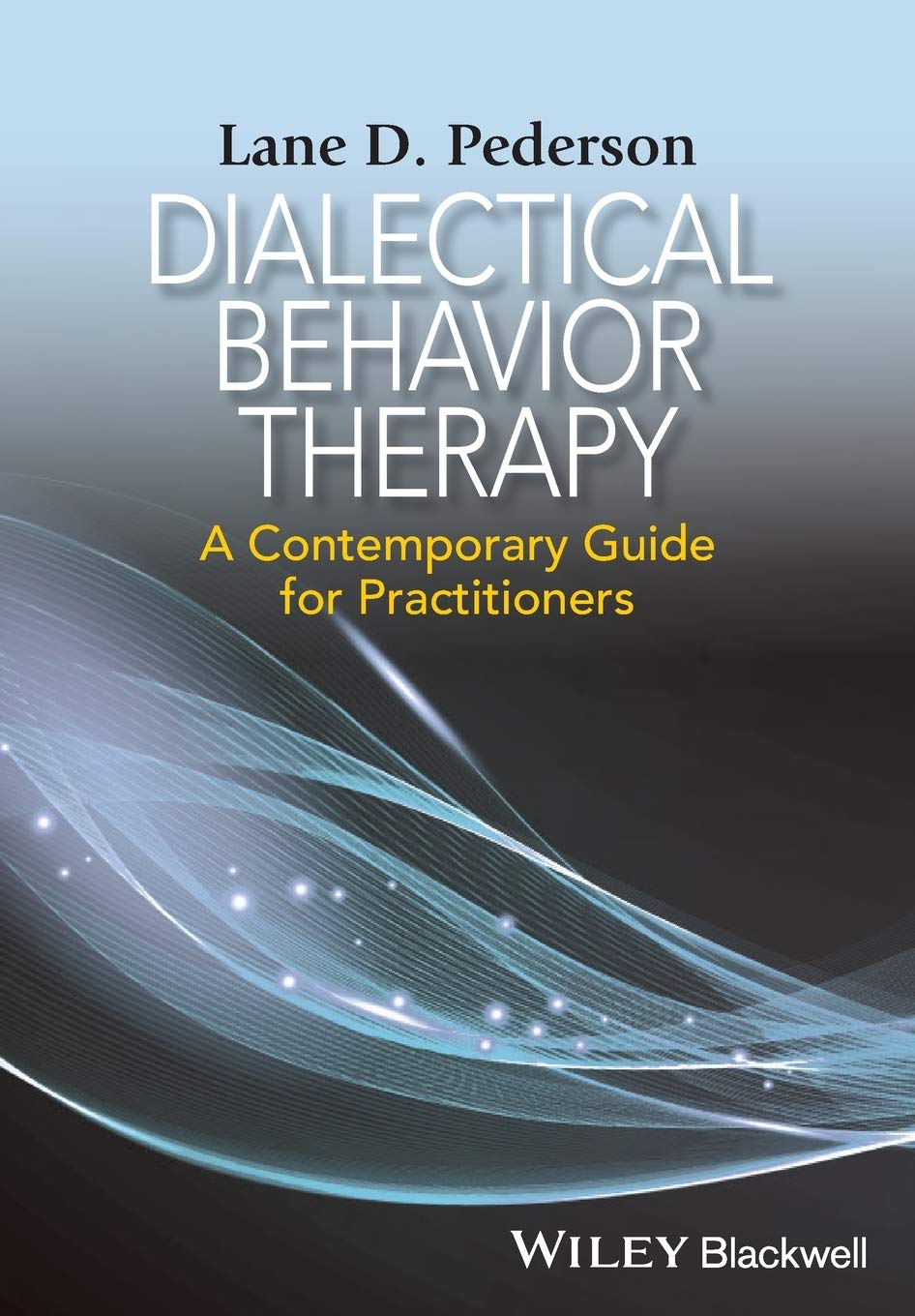 dialectical behavior therapy a contemporary guide for practitioners 1st edition lane pederson 1118957911,