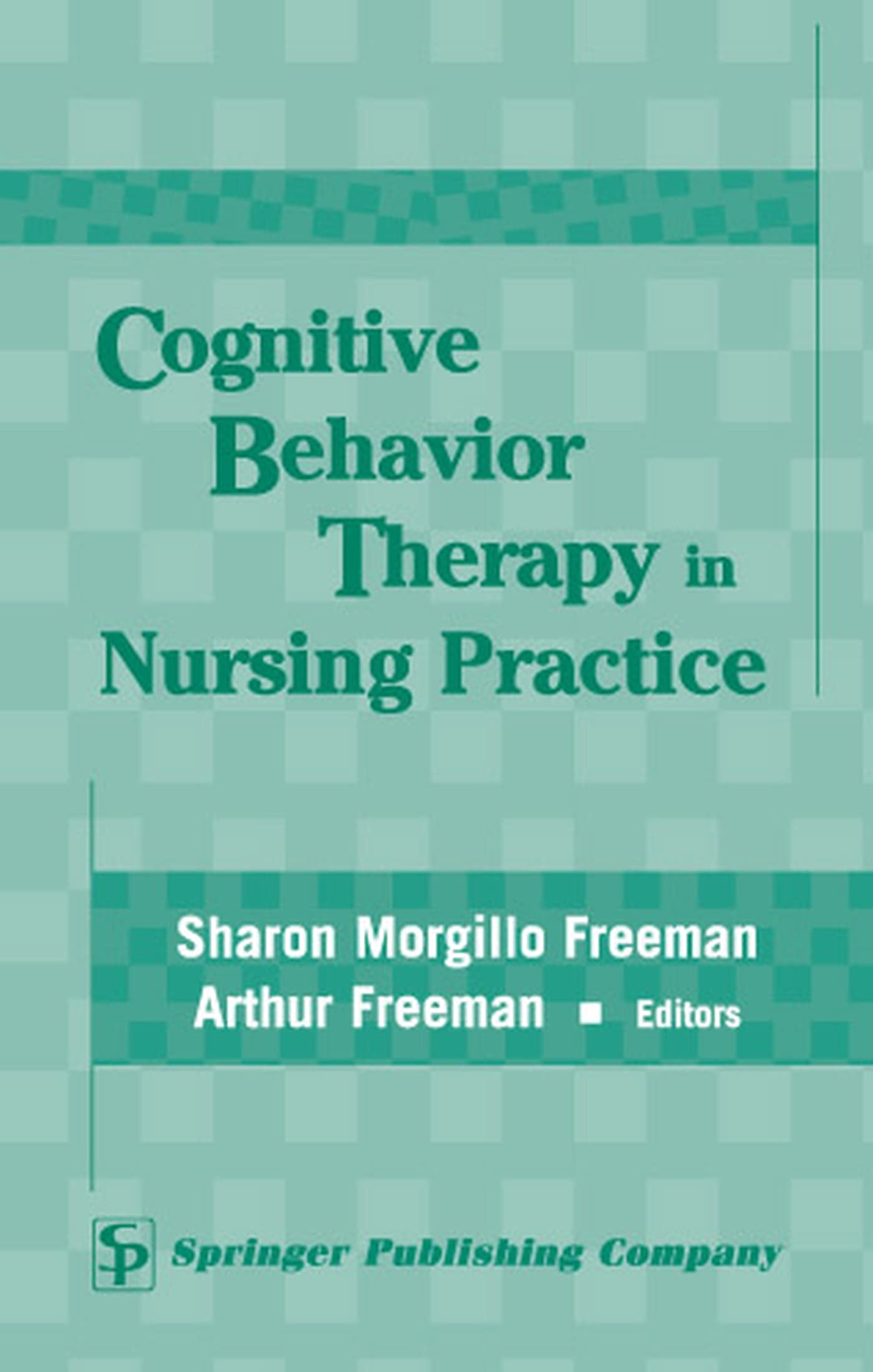 cognitive behavior therapy in nursing practice 1st edition freeman, sharon morgillo., arthur, , springer pub.
