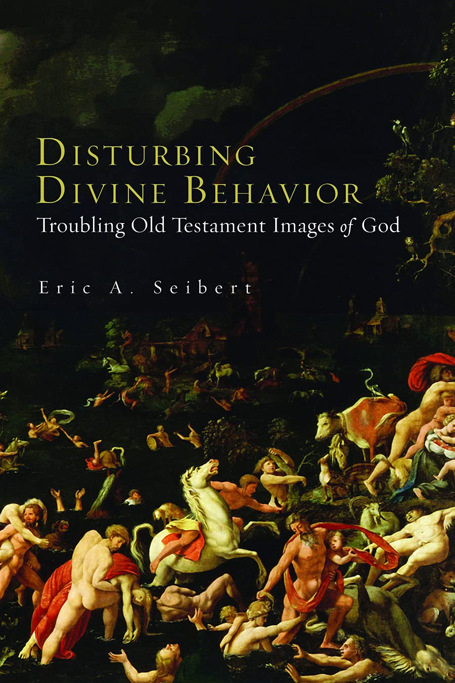 disturbing divine behavior troubling old testament images of god 7th.2nd.2009 edition eric a. seibert