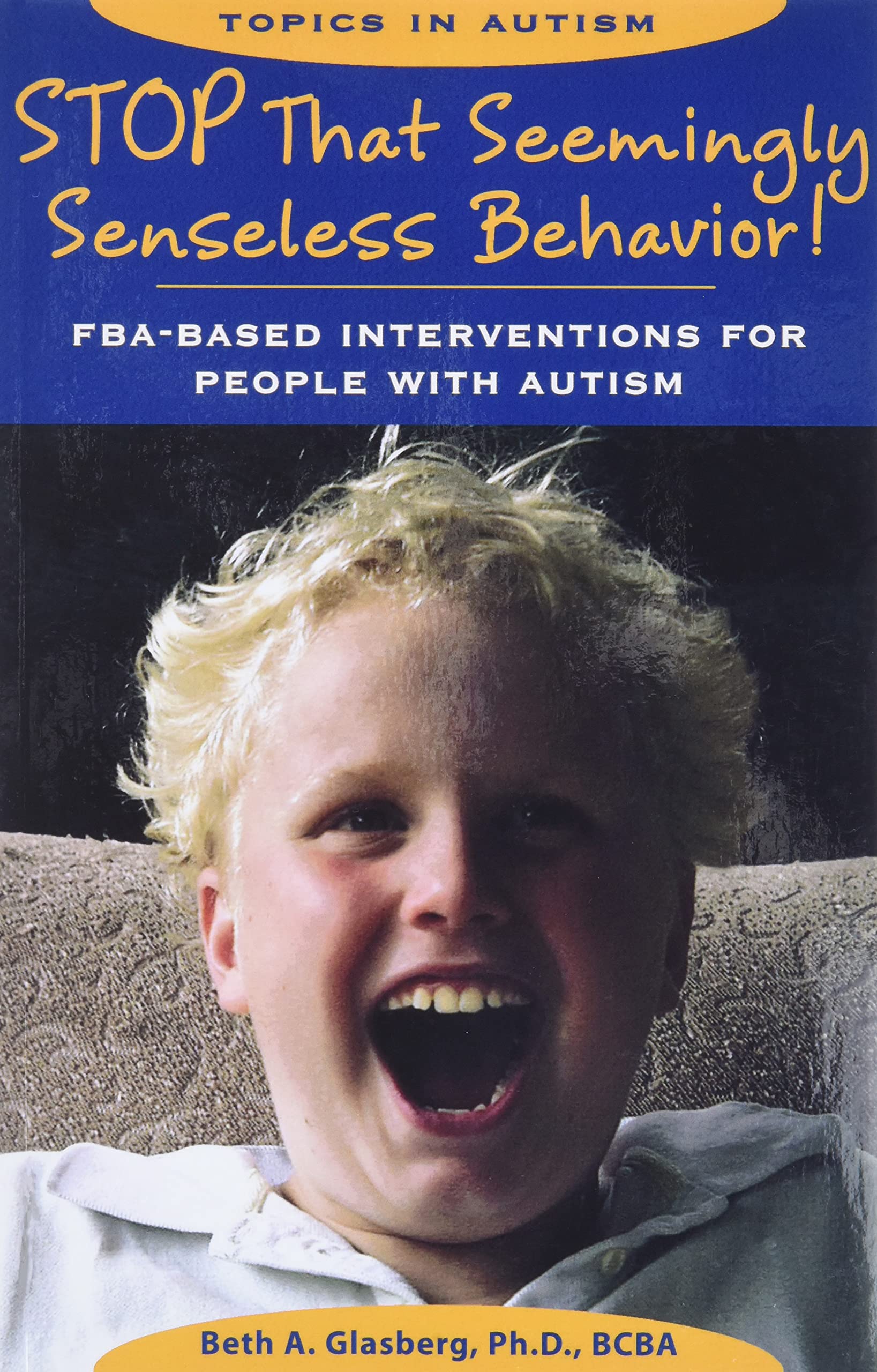 stop that seemingly senseless behavior fba based interventions for people with autism  beth glasberg (ph.d.
