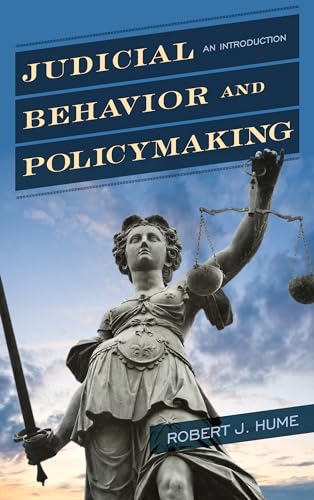 judicial behavior and policymaking an introduction 1st edition hume, robert j. 1442276045, 9781442276048