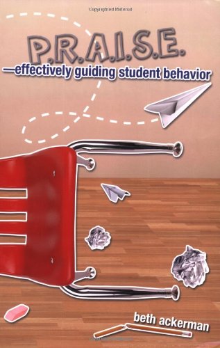 p r a i s e effectively guiding student behavior 1st edition beth ackerman 1583310894, 9781583310892
