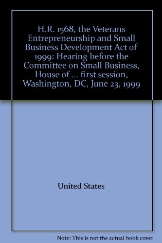 h r 1568 the veterans entrepreneurship and small business development act of 1999 hearing before the