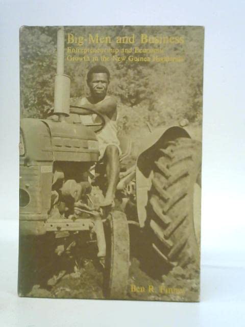 big men and business entrepreneurship and economic growth in the new guinea ben r. finney 0708102220,