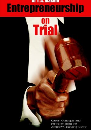 entrepreneurship on trial cases concepts and principles from the zimbabwe banking sector  t.a. makoni