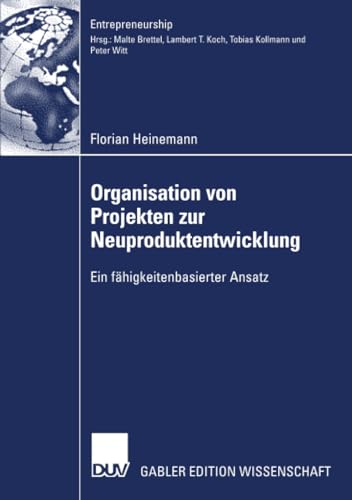 organisation von projekten der neuproduktentwicklung ein f higkeitenbasierter ansatz 2007 edition florian