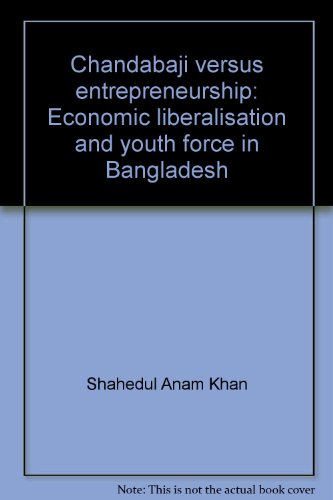 chandabaji versus entrepreneurship economic liberalisation and youth force in bangladesh  khan, shahedul