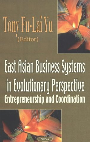 east asian business systems in evolutionary perspective entrepreneurship and coordination  tony fu lai yu