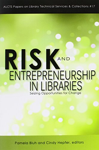 risk and entrepreneurship in libraries seizing opportunities for change  pamela bluh (editor), cindy hepfer