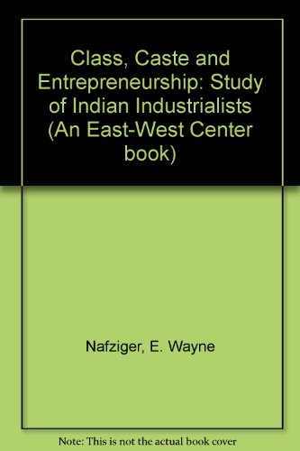 class caste and entrepreneurship a study of indian industrialists 1st edition e. wayne. nafziger 0824805755,