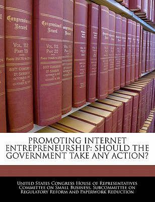 promoting internet entrepreneurship  united states congress house of represen 1240465084, 9781240465088