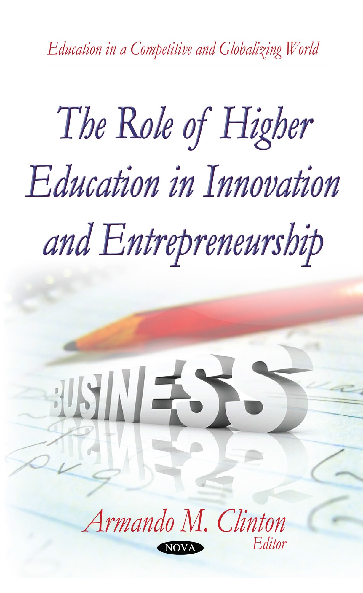 role of higher education in innovation and entrepreneurship  armando m. clinton 1633211762, 9781633211766