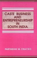 caste business and entrepreneurship in south india  chacko, pariyaram m. (pariyaram mathew), 1943 8185475040,