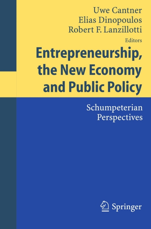 entrepreneurship the new economy and public policy 1st edition uwe cantner, elias dinopoulos, robert f.