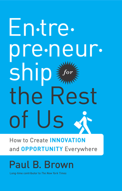 entrepreneurship for the rest of us how to create innovation and opportunity everywhere 1st edition paul b.