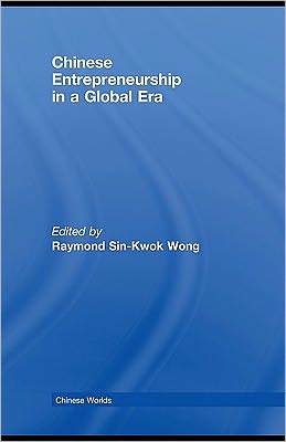 chinese entrepreneurship in a global era  edited by raymond sin kwok wong 020389488x, 9780203894880