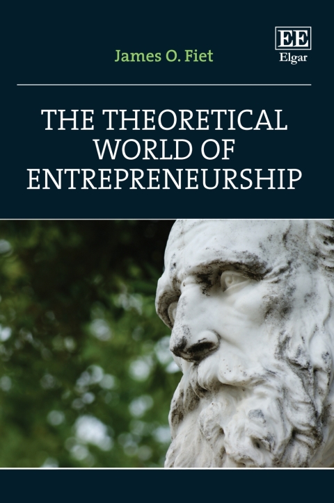 the theoretical world of entrepreneurship 1st edition james o. fiet 1800371470, 9781800371477