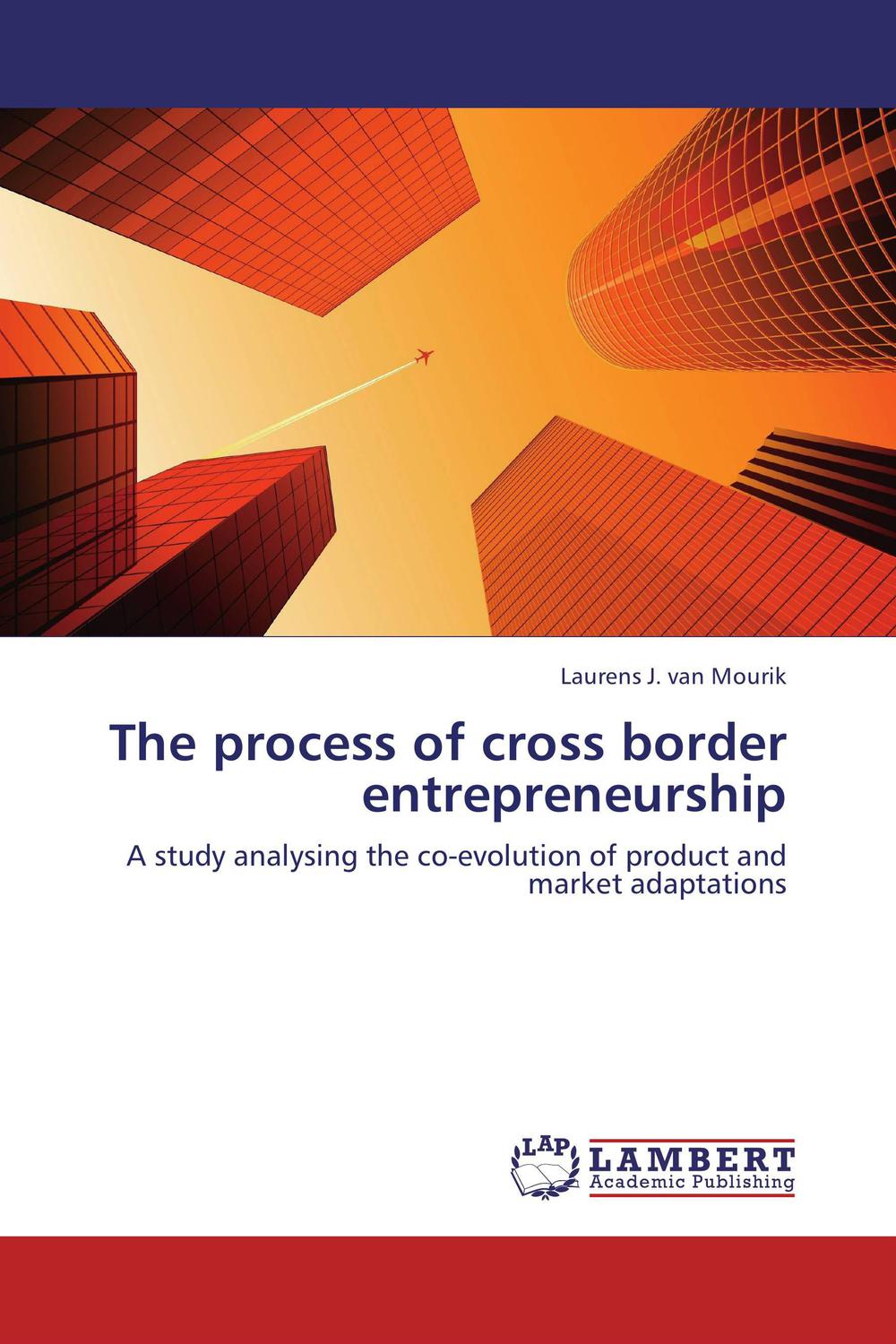 the process of cross border entrepreneurship a study analysing the co evolution of product and market