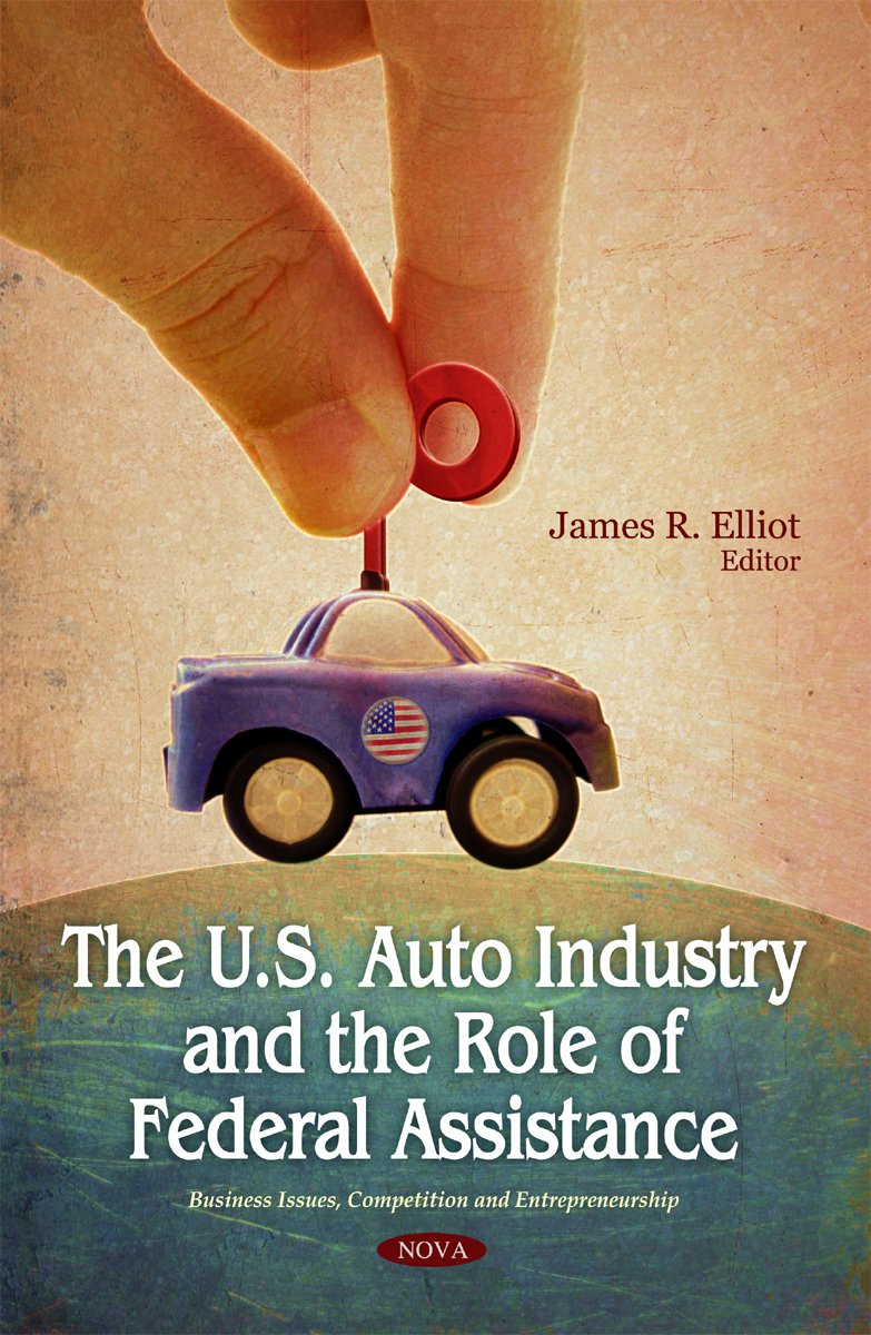 the u s auto industry and the role of federal assistance uk edition james r. elliot 1607413221, 9781607413226