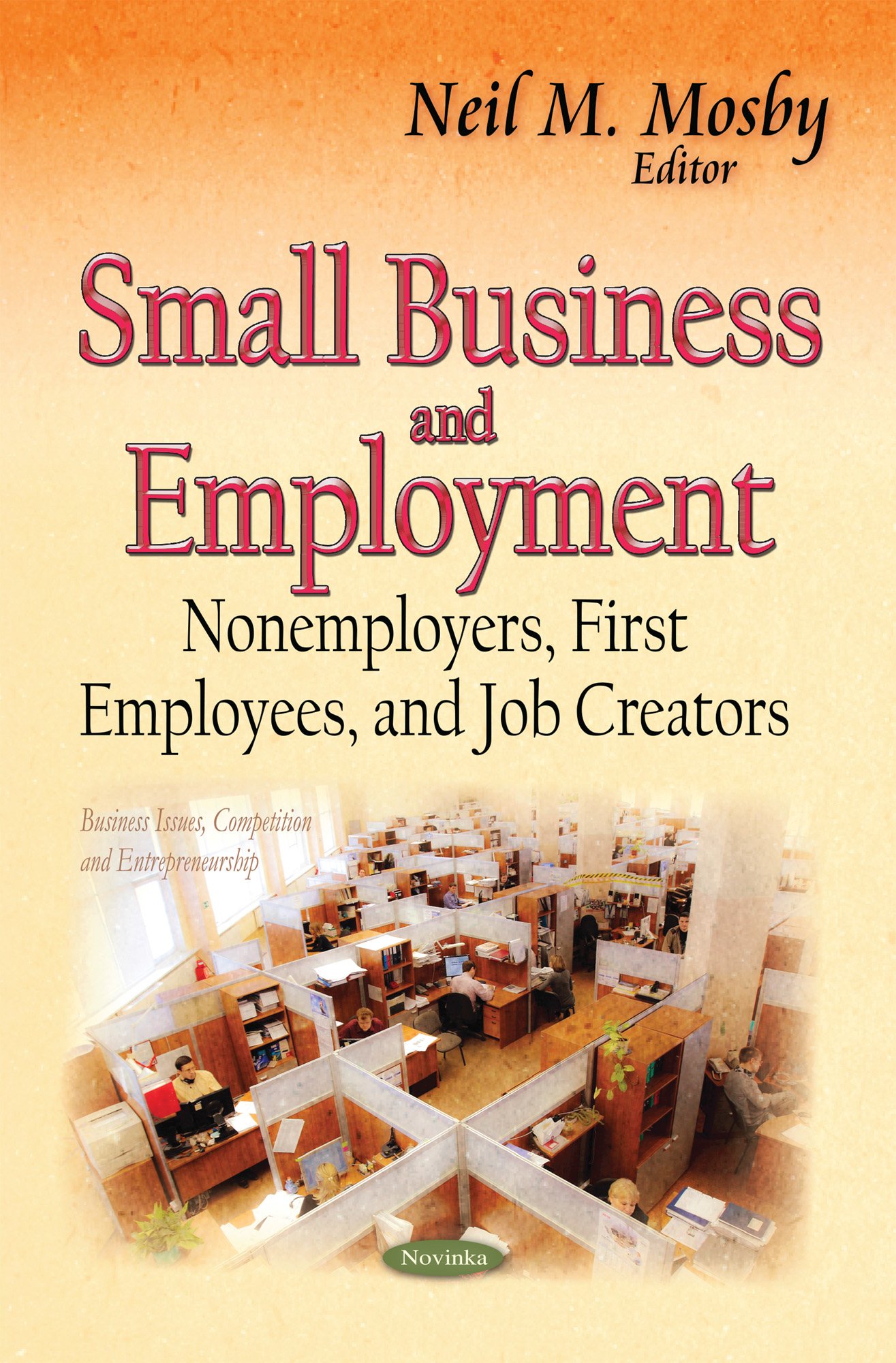 small business and employment nonemployers first employees and job creators uk edition neil m. mosby
