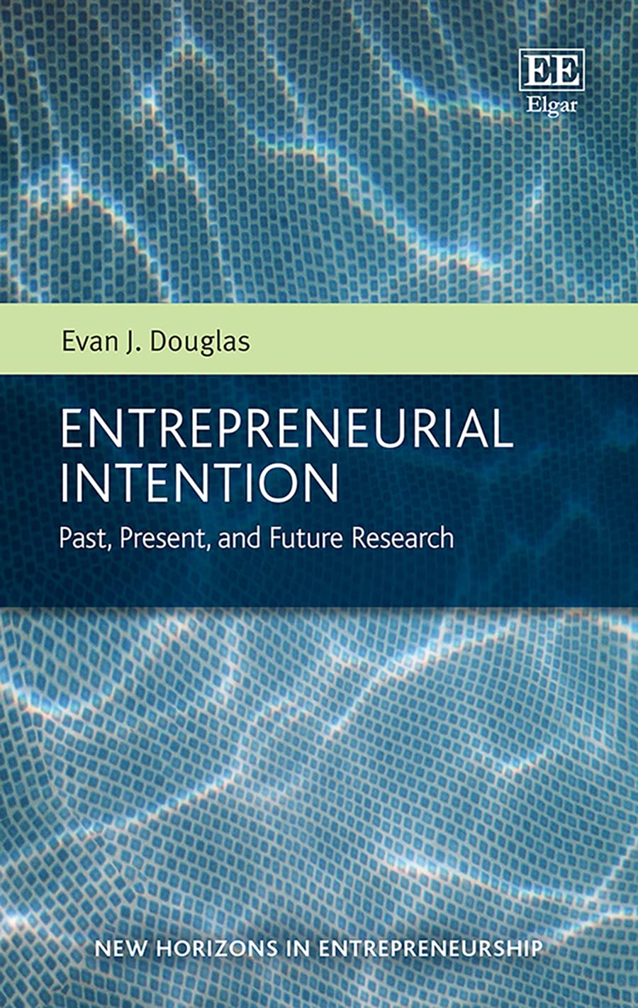 entrepreneurial intention past present and future research  douglas, evan j. 1788975227, 9781788975223