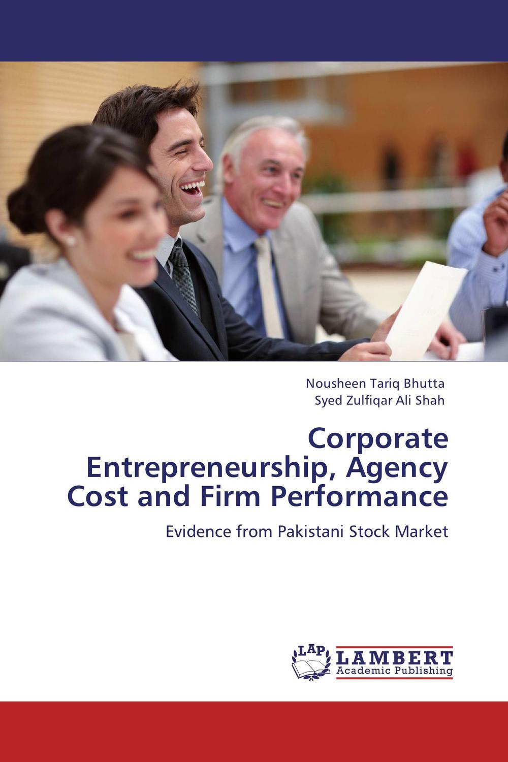 corporate entrepreneurship agency cost and firm performance evidence from pakistani stock market 1st edition